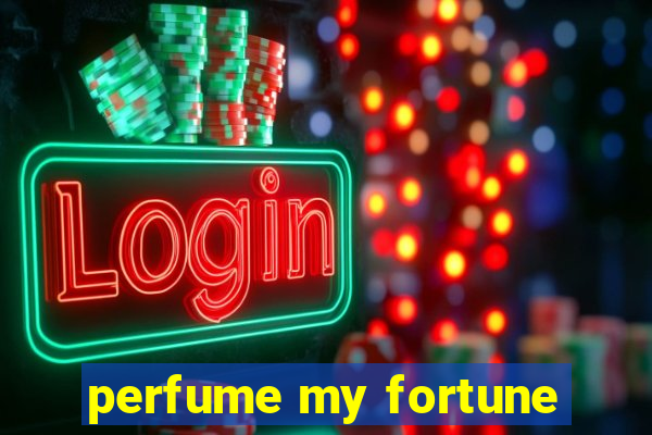 perfume my fortune